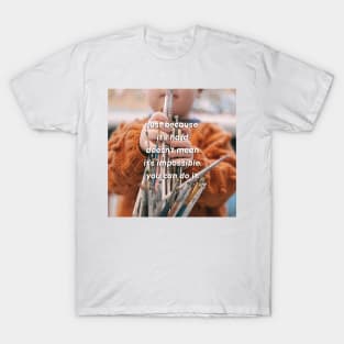just because it's hard doesn't mean it's impossible. you can do it. T-Shirt